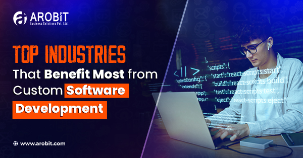 Top Industries That Benefit Most from Custom Software Development Services