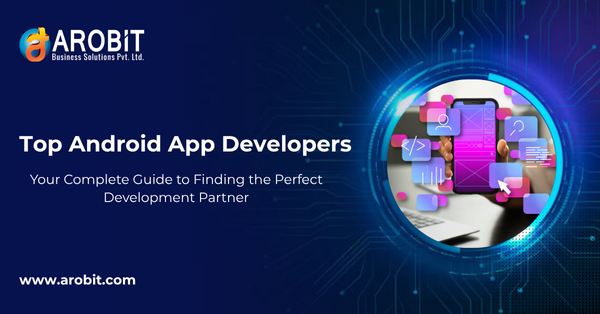 Top Android App Developers (2025): Your Complete Development Partner Guide