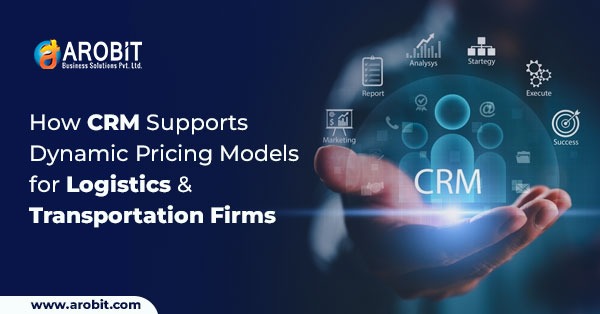 How CRM Supports Dynamic Pricing Models for Logistics & Transportation Firms