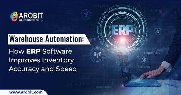 Warehouse Automation: How ERP Software Improves Inventory Accuracy and Speed