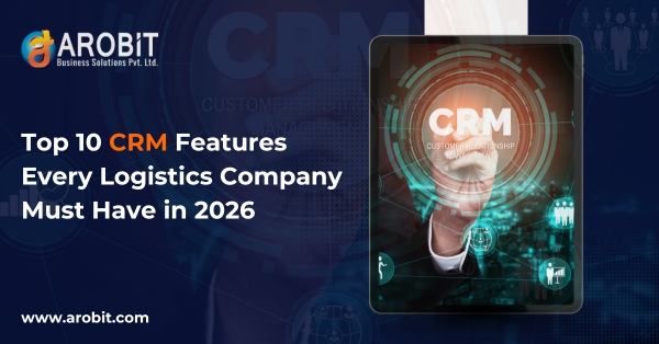 Top 10 CRM Features Every Logistics Company Must Have in 2026