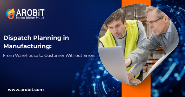 Dispatch Planning in Manufacturing: From Warehouse to Customer Without Errors