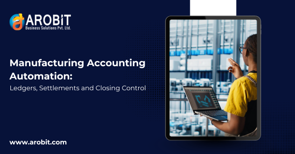 Manufacturing Accounting Automation: Ledgers, Settlements, and Closing Control