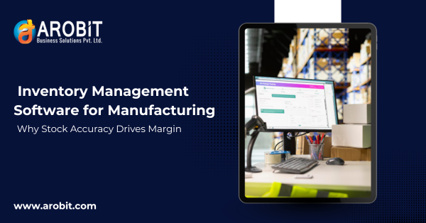 Inventory Management Software for Manufacturing: Why Stock Accuracy Drives Margin