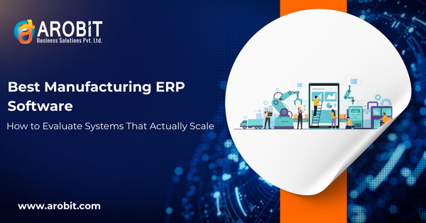 Best Manufacturing ERP Software: How to Evaluate Systems That Actually Scale