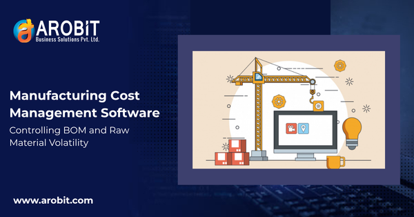 Manufacturing Cost Management Software: Controlling BOM and Raw Material Volatility