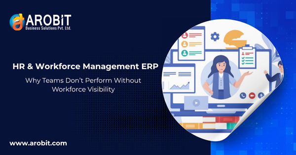 HR & Workforce Management ERP: Why Teams Don’t Perform Without Workforce Visibility