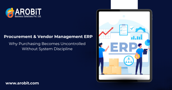 Procurement & Vendor Management ERP: Why Purchasing Becomes Uncontrolled Without System Discipline