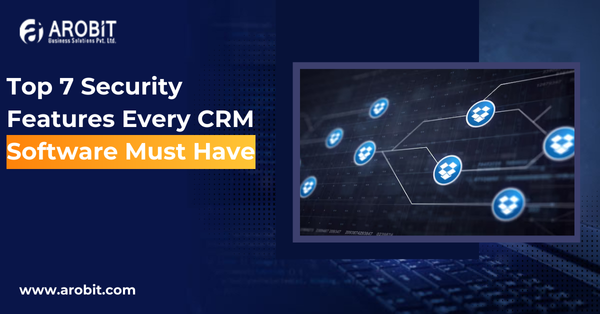 Top 7 Security Features Every CRM Software Must Have