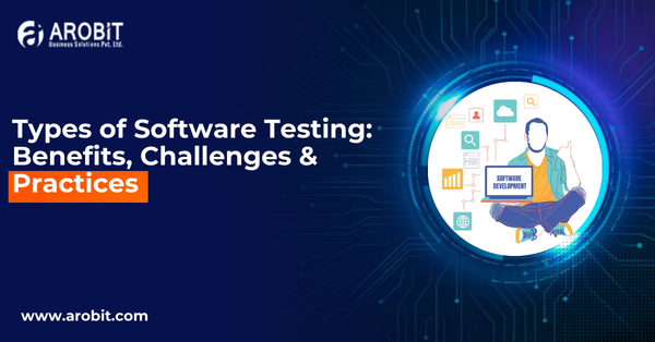 Types of Software Testing: Benefits, Challenges & Practices