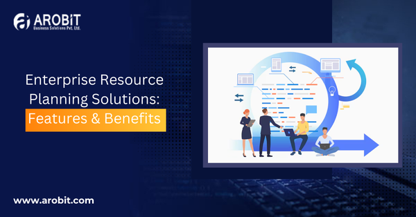 Enterprise Resource Planning Solutions: Features & Benefits