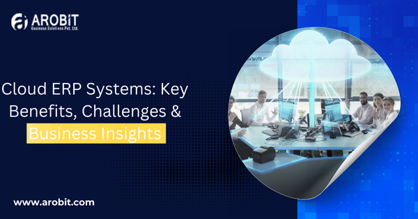 Cloud ERP Systems: Key Benefits, Challenges & Business Insights